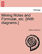 Mining Notes and Formulae, Etc. [With Diagrams.]