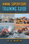 Mining Supervisors Training Guide: Moving Material in a Mining Environment