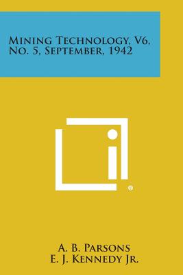 Mining Technology, V6, No. 5, September, 1942 - Parsons, A B (Editor), and Kennedy Jr, E J (Editor), and Robie, E H (Editor)