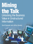 Mining the Talk: Unlocking the Business Value in Unstructured Information - Spangler, Scott, and Kreulen, Jeffrey