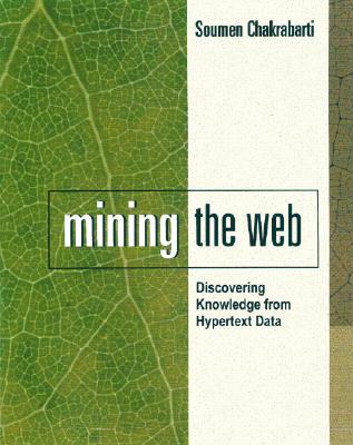 Mining the Web: Discovering Knowledge from Hypertext Data - Chakrabarti, Soumen