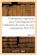 Minist?re Des Travaux-Publics. Commission Sup?rieure Pour l'Am?nagement Et l'Utilisation Des Eaux: 1?re Session 1878-1879, In-Fol.