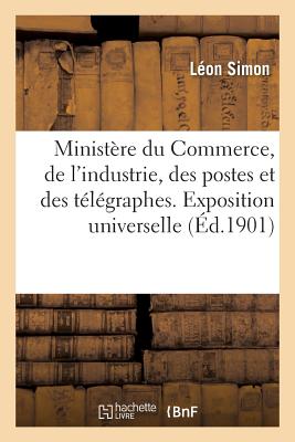 Minist?re Du Commerce, de l'Industrie, Des Postes Et Des T?l?graphes. Exposition Universelle: Internationale de 1900. Direction G?n?rale de l'Exploitation. Congr?s International d'Homoeopathie - Simon, L?on