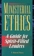 Ministerial Ethics: A Guide for Spirit-Filled Leaders - Horton, Stanley M, Th.D. (Editor), and Pierce, T Burton