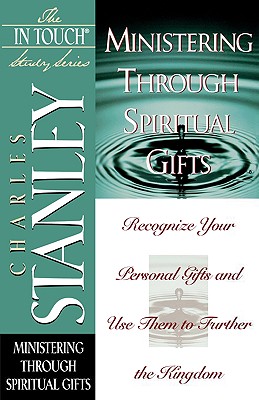 Ministering Through Spiritual Gifts - Stanley, Charles F, Dr.