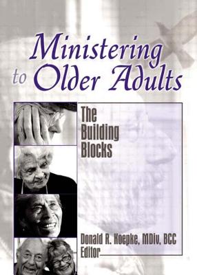 Ministering to Older Adults: The Building Blocks - Koepke, Donald (Editor)