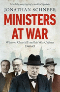 Ministers at War: Winston Churchill and His War Cabinet, 1940-1945