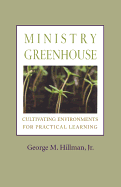 Ministry Greenhouse: Cultivating Environments for Practical Learning