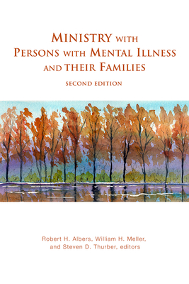 Ministry with Persons with Mental Illness and Their Families, Second Edition - Albers, Robert H (Editor), and Meller, William H (Editor), and Thurber, Steven D (Editor)