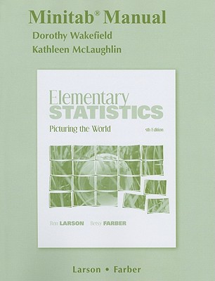 Minitab Manual for Elementary Statistics: Picturing the World - Larson, Ron, Professor, and Farber, Betsy