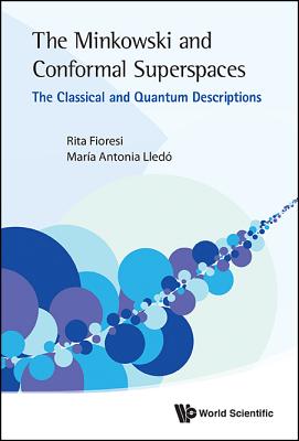 Minkowski and Conformal Superspaces, The: The Classical and Quantum Descriptions - Fioresi, Rita, and Lledo, Maria Antonia