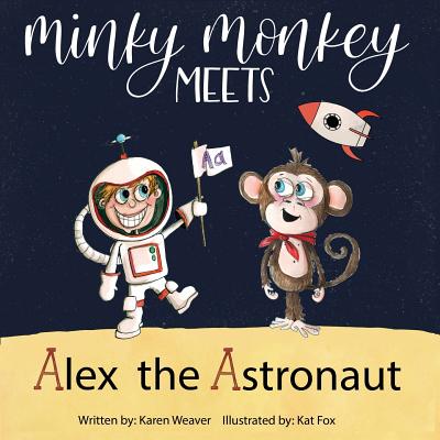 Minky Monkey Meets Alex the Astronaut - Weaver, Karen