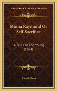 Minna Raymond or Self-Sacrifice: A Tale for the Young (1864)