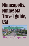 Minneapolis, Minnesota Travel guide, USA: Tourism, Honeymoon, Holiday, Business, History and Environmental study