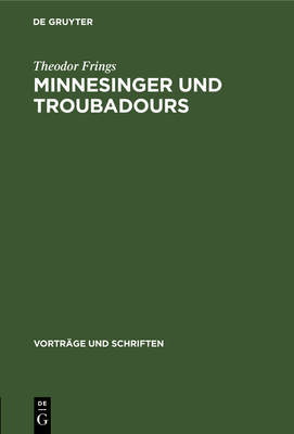 Minnesinger und Troubadours - Frings, Theodor