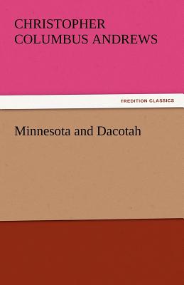 Minnesota and Dacotah - Andrews, Christopher Columbus