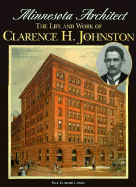 Minnesota Architect: The Life and Work of Clarence H. Johnston - Larson, Paul Clifford