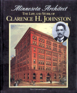 Minnesota Architect: The Life and Work of Clarence H. Johnston