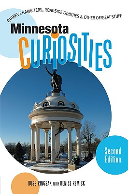 Minnesota Curiosities: Quirky Characters, Roadside Oddities & Other Offbeat Stuff - Ringsak, Russ, and Remick, Denise