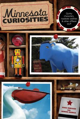 Minnesota Curiosities: Quirky Characters, Roadside Oddities & Other Offbeat Stuff - Ringsak, Russ, and Remick, Denise