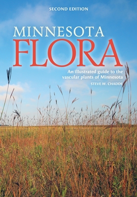 Minnesota Flora: An Illustrated Guide to the Vascular Plants of Minnesota - Chadde, Steve W