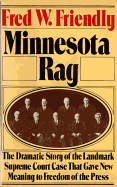 Minnesota Rag: The Dramatic Story of the Landmark Supreme Court Case That Gave New Meaning to Freedom of the Press - Friendly, Fred W