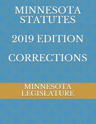 Minnesota Statutes 2019 Edition Corrections - Ambrosio, Alexandra (Editor), and Legislature, Minnesota