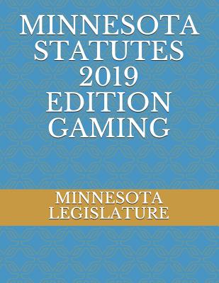 Minnesota Statutes 2019 Edition Gaming - Ambrosio, Alexandra (Editor), and Legislature, Minnesota
