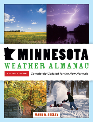 Minnesota Weather Almanac: Second Edition, Completely Updated for the New Normals - Seeley, Mark W