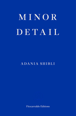 Minor Detail - Shibli, Adania, and Jaquette, Elisabeth (Translated by)