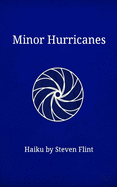 Minor Hurricanes: Haiku by Steven Flint