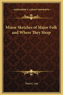 Minor Sketches of Major Folk and Where They Sleep