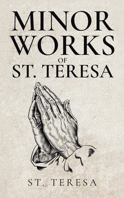 Minor Works of St. Teresa - St Teresa of Avila