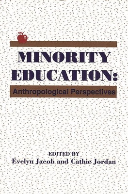 Minority Education: Anthropological Perspectives - Jacob, Evelyn, and Jordan, Cathie