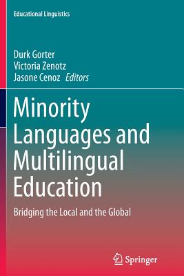 Minority Languages and Multilingual Education: Bridging the Local and the Global - Gorter, Durk, Dr. (Editor), and Zenotz, Victoria (Editor), and Cenoz, Jasone, Dr. (Editor)