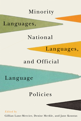 Minority Languages, National Languages, and Official Language Policies - Lane-Mercier, Gillian (Editor), and Merkle, Denise (Editor), and Koustas, Jane (Editor)