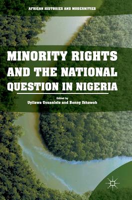 Minority Rights and the National Question in Nigeria - Usuanlele, Uyilawa (Editor), and Ibhawoh, Bonny (Editor)