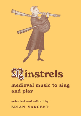 Minstrels: Medieval Music to Sing and Play - Sargent, Brian (Editor)