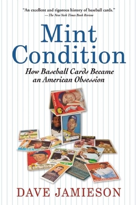 Mint Condition: How Baseball Cards Became an American Obsession - Jamieson, Dave