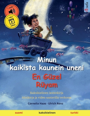 Minun kaikista kaunein uneni - En Gzel Ryam (suomi - turkki) - Renz, Ulrich, and Konttinen, Janika Tuulia (Translated by)