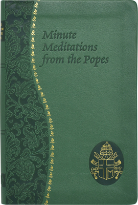 Minute Meditations from the Popes: Minute Meditations for Every Day Taken from the Words of Popes from the Twentieth Century - Winkler, Jude, Reverend, O.F.M.