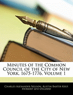 Minutes of the Common Council of the City of New York, 1675-1776, Volume 1