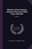 Minutes of the Common Council of the City of New York, 1784-1831; Volume 8