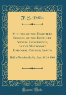 Minutes of the Eightieth Session, of the Kentucky Annual Conference, of the Methodist Episcopal Church, South: Held in Nicholasville, KY., Sept. 19-24, 1900 (Classic Reprint)