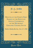 Minutes of the Eighty-First Session of the Kentucky Annual Conference, of the Methodist Episcopal Church, South: Held in Shelbyville, KY., Oct. 2-7, 1901 (Classic Reprint)