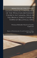 Minutes of the Forty-eighth Annual Conference of the Wesleyan Methodist Church in Canada, Held in the Bridge Street Church, Town of Belleville, Ont. [microform]: Begun on Wednesday, June 7th, and Concluded on Friday, June 16th, 1871