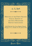 Minutes of the Forty-Second Annual Session of the Zion Missionary Baptist Association: Held with the Nicy Grove Baptist Church, Wingate, N. C., October 14, 15, and 16, 1914 (Classic Reprint)