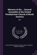 Minutes of the ... General Assembly of the United Presbyterian Church of North America: 1861