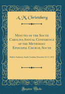 Minutes of the South Carolina Annual Conference of the Methodist Episcopal Church, South: Held at Anderson, South Carolina, December 12-17, 1872 (Classic Reprint)