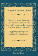 Minutes of the Women's Missionary Society of the United Evangelical Lutheran Synod of North Carolina: Forty-First Annual Convention Held in Macedonia Lutheran Church, Burlington, N. C.; June 9-11, 1926 (Classic Reprint)